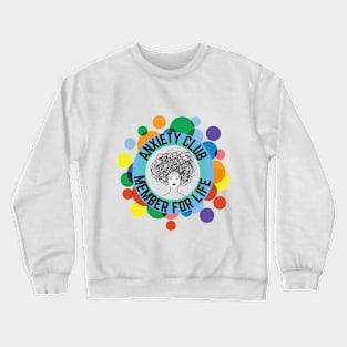 Anxiety Member for Life Crewneck Sweatshirt